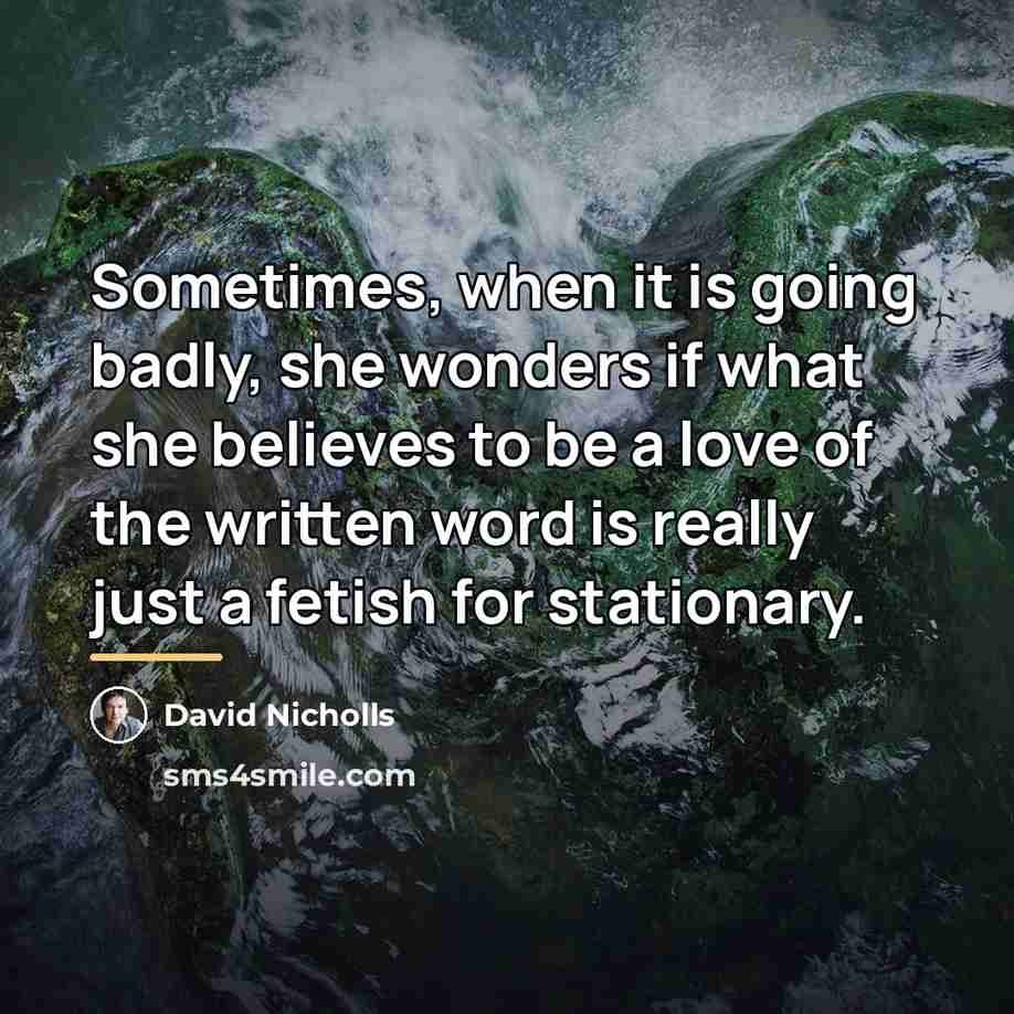 “Sometimes, when it is going badly, she wonders if what…” quote by David Nicholls