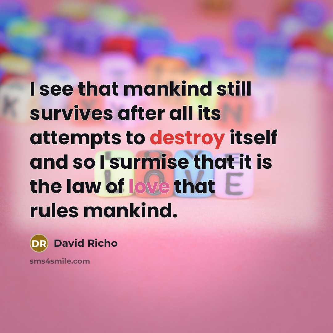“I see that mankind still survives after all its attempts…” quote by David Richo