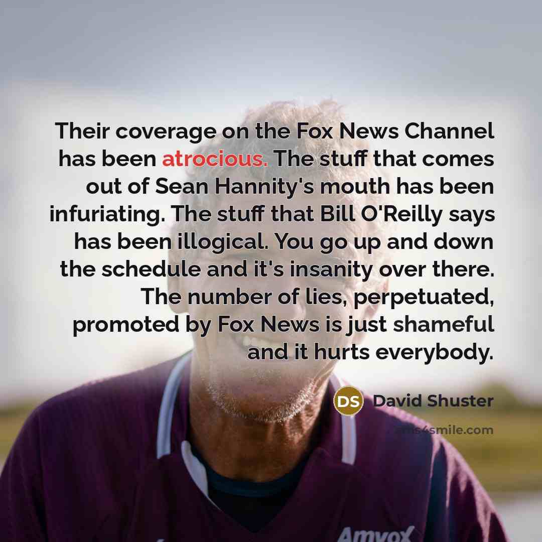 “Their coverage on the Fox News Channel has been atrocious.…” quote by David Shuster