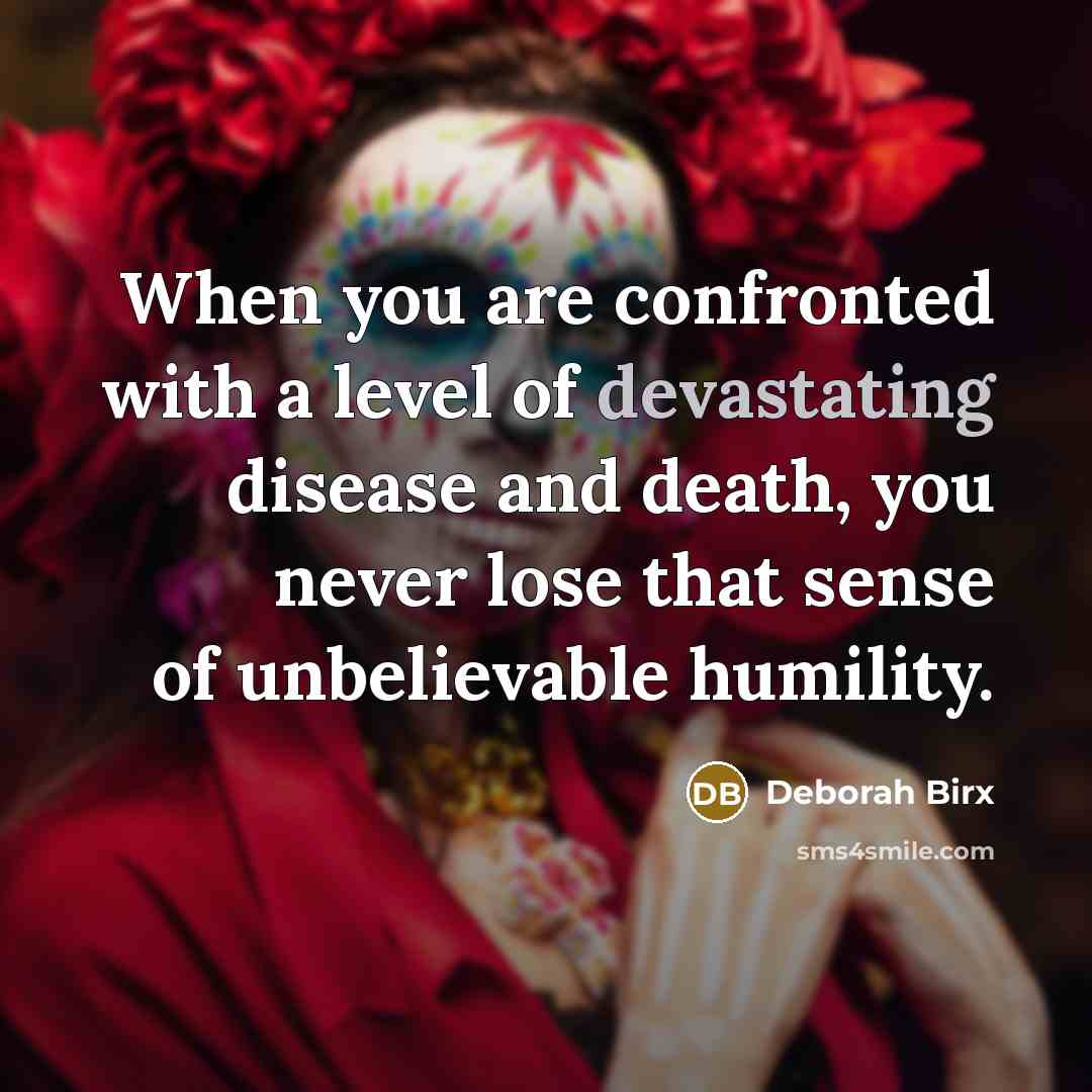 “When you are confronted with a level of devastating disease…” quote by Deborah Birx