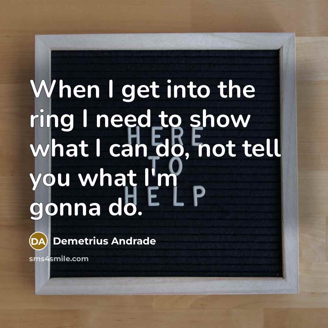 “When I get into the ring I need to show…” quote by Demetrius Andrade