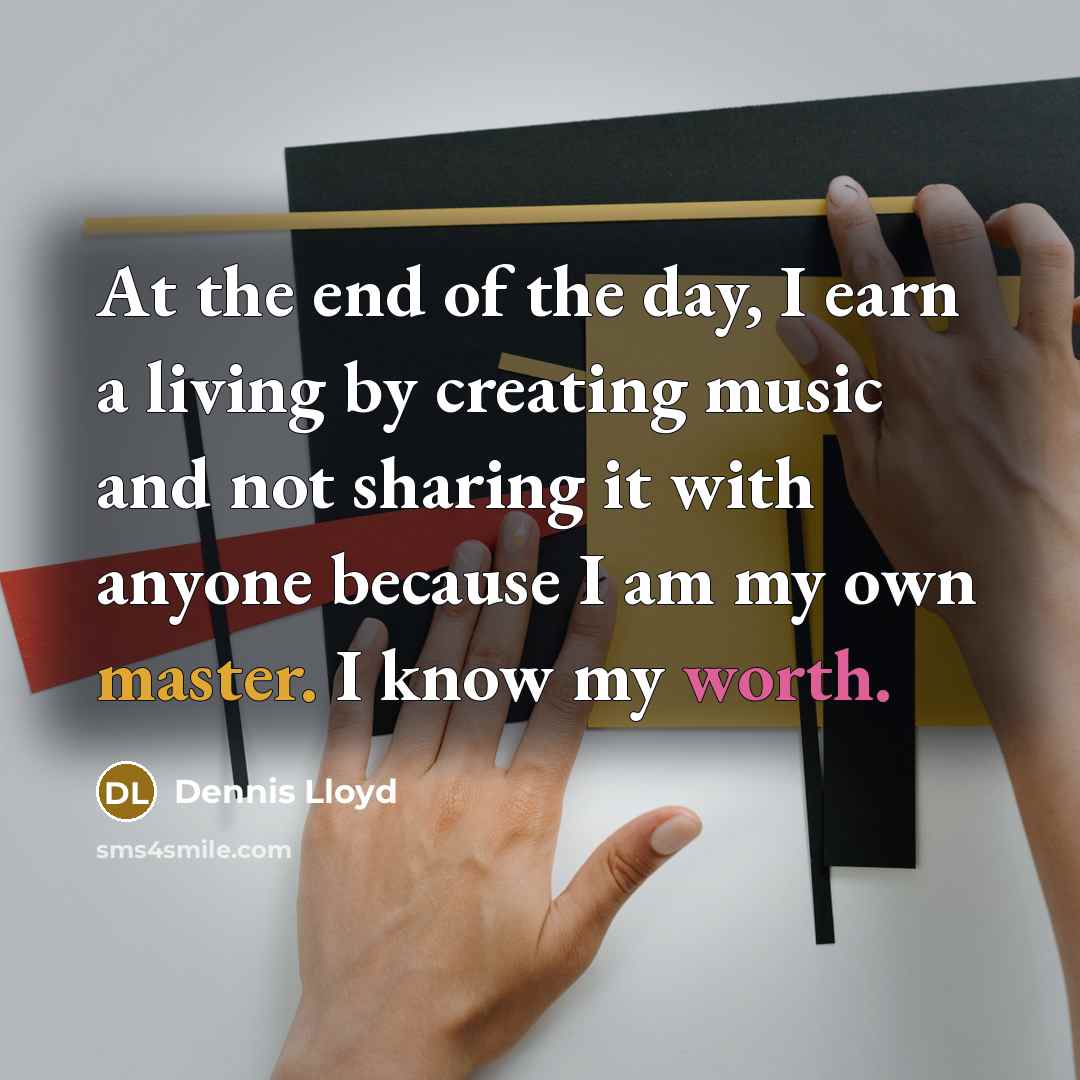 “At the end of the day, I earn a living…” quote by Dennis Lloyd