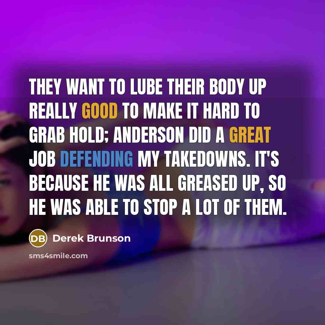 “They want to lube their body up really good to…” quote by Derek Brunson