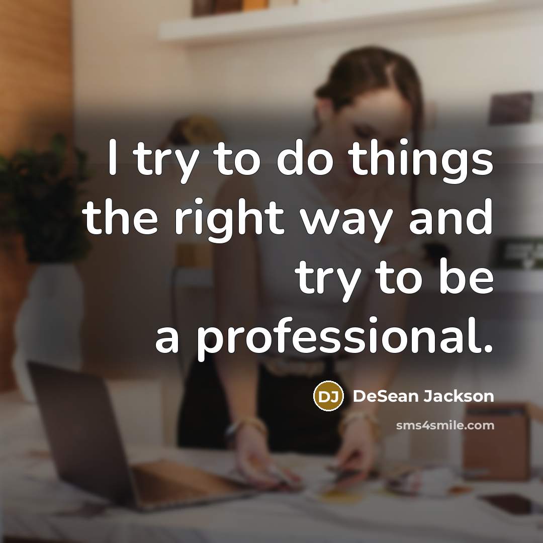 “I try to do things the right way and try…” quote by DeSean Jackson