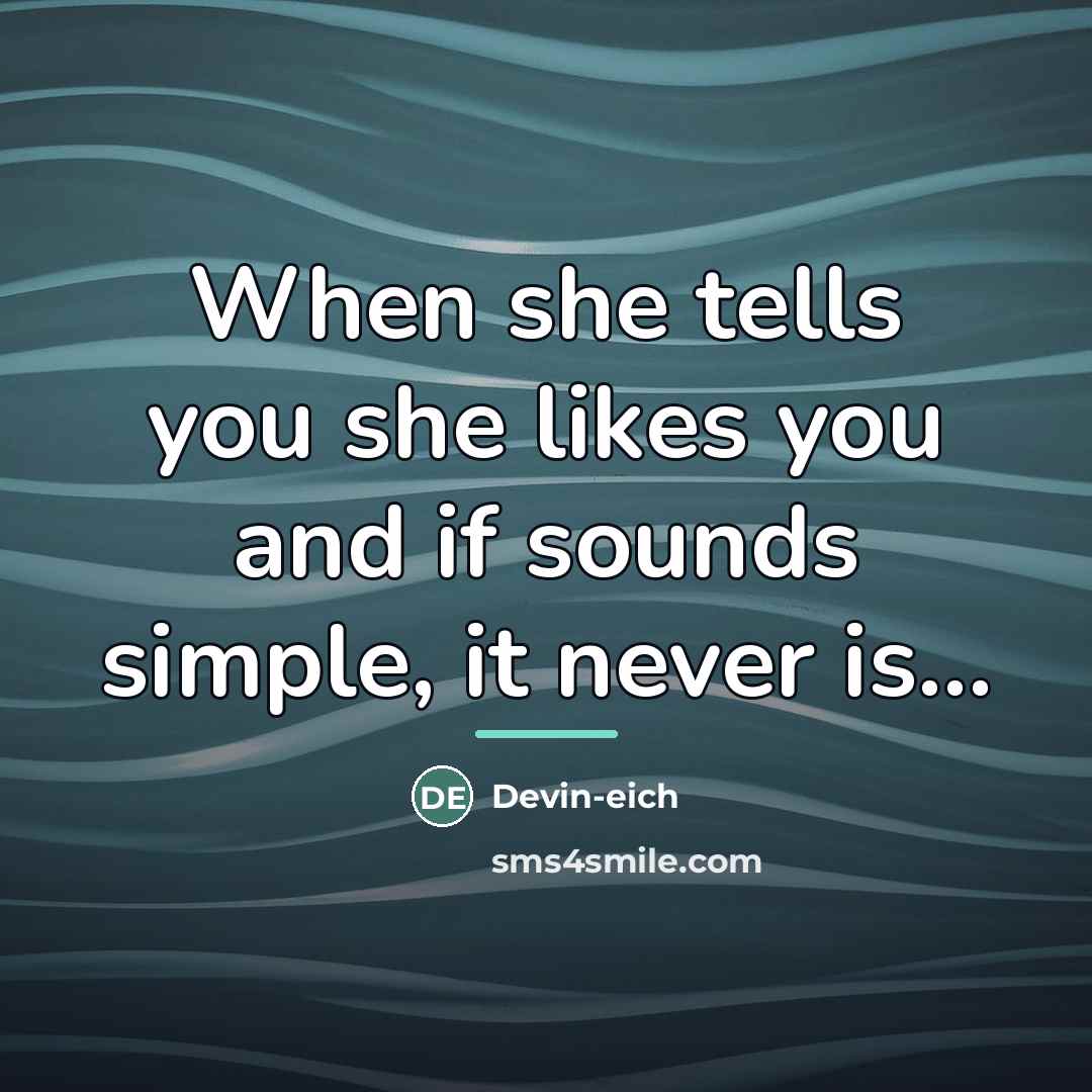 “When she tells you she likes you and if sounds…” quote by Anonymous