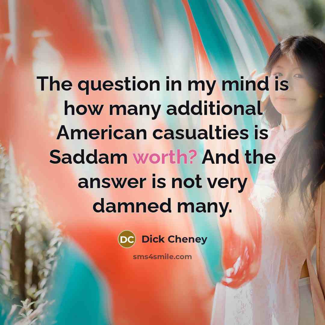 “The question in my mind is how many additional American…” quote by Dick Cheney