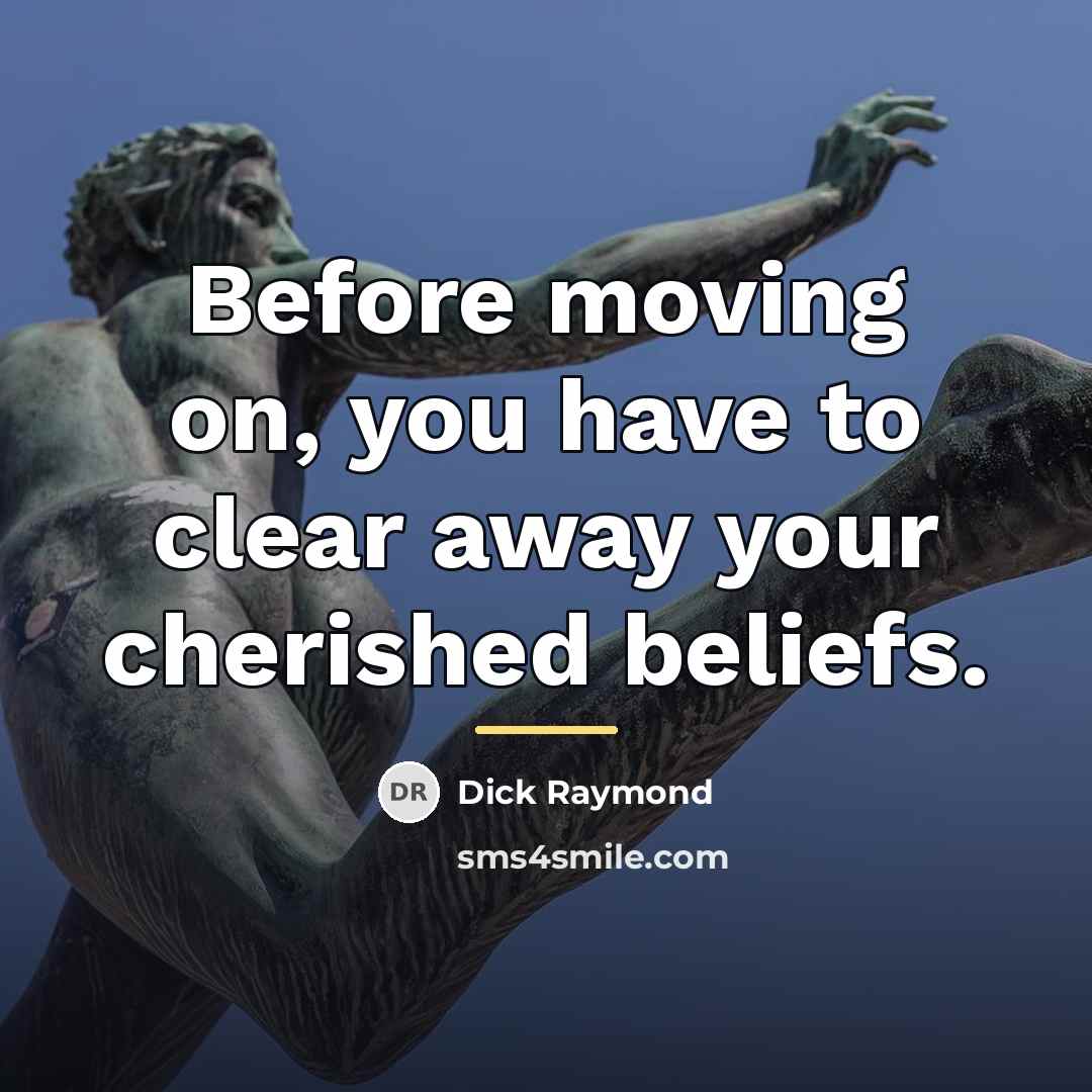 “Before moving on, you have to clear away your cherished…” quote by Dick Raymond