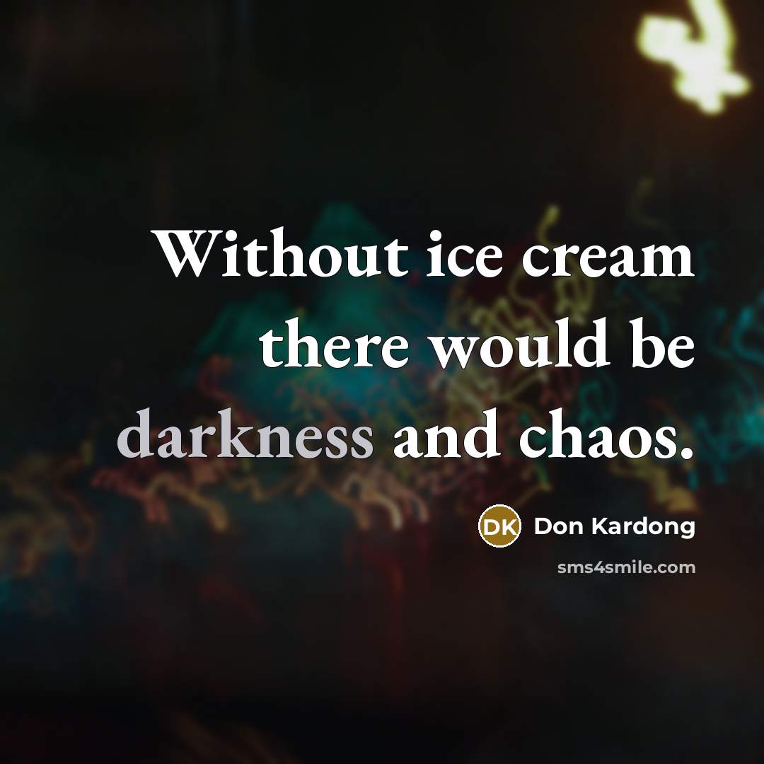 “Without ice cream there would be darkness and chaos.…” quote by Don Kardong