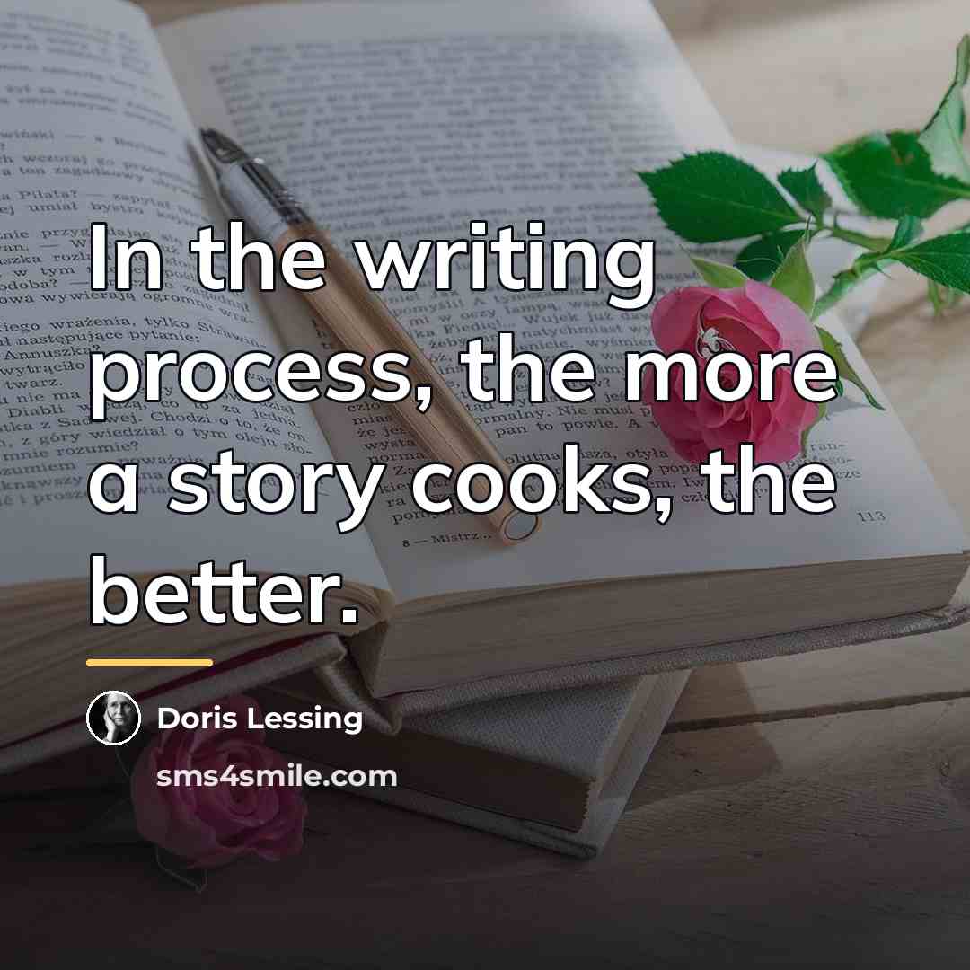 “In the writing process, the more a story cooks, the…” quote by Doris Lessing