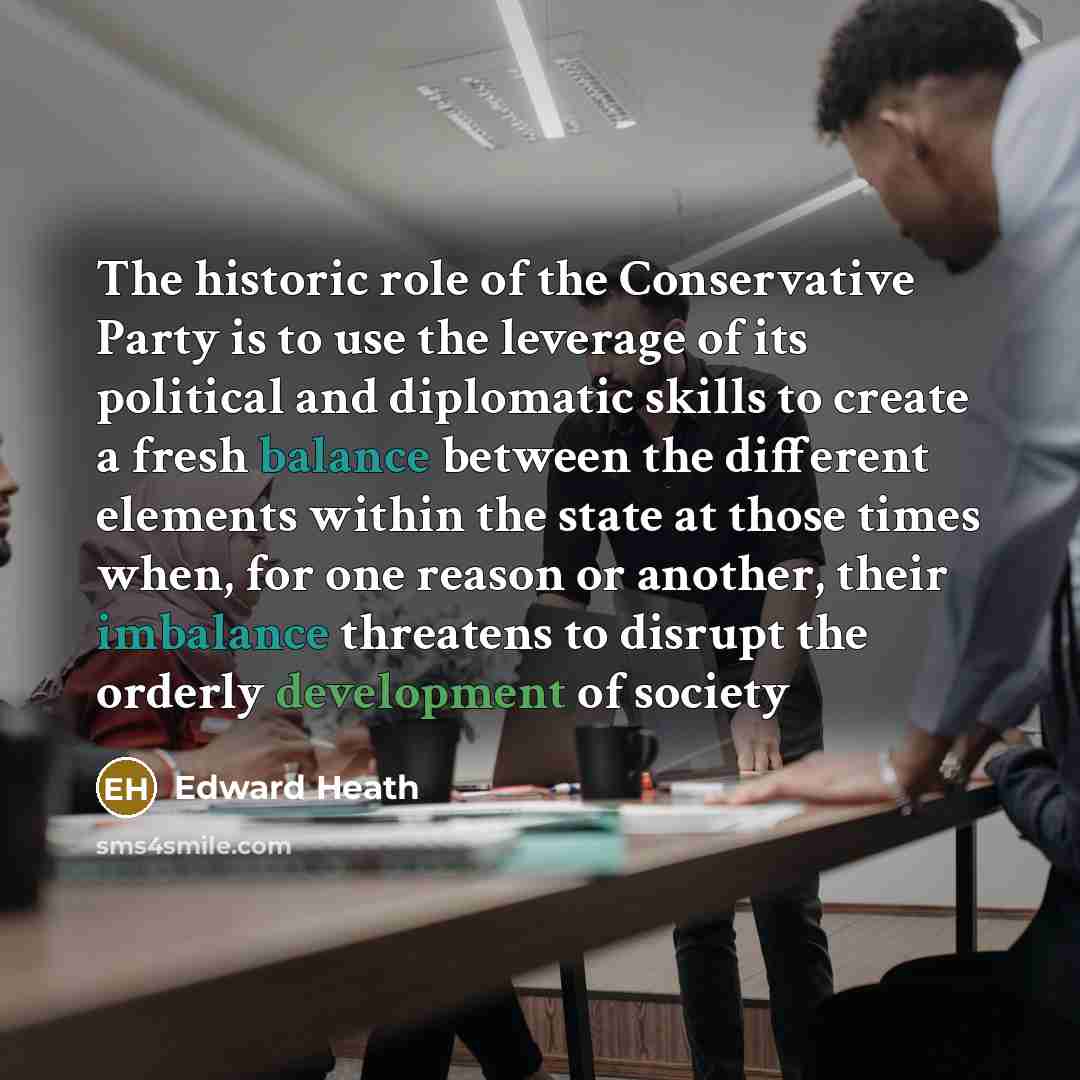 “The historic role of the Conservative Party is to use…” quote by Edward Heath