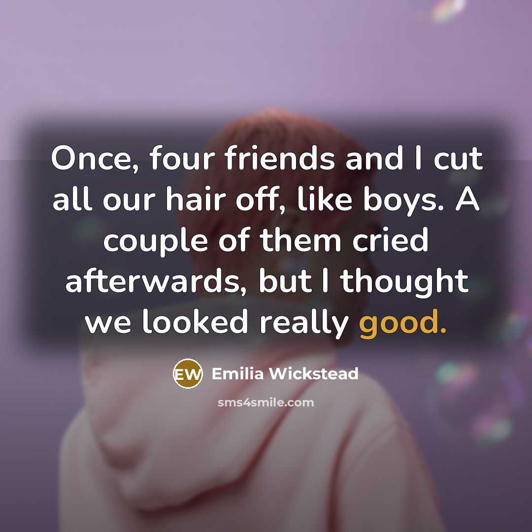 “Once, four friends and I cut all our hair off,…” quote by Emilia Wickstead
