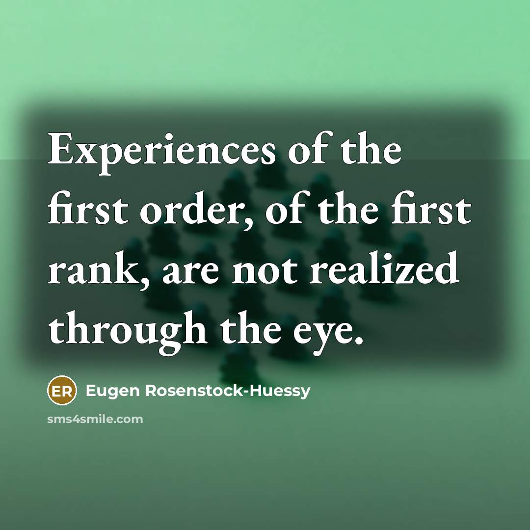 “Experiences of the first order, of the first rank, are…” quote by Eugen Rosenstock-Huessy