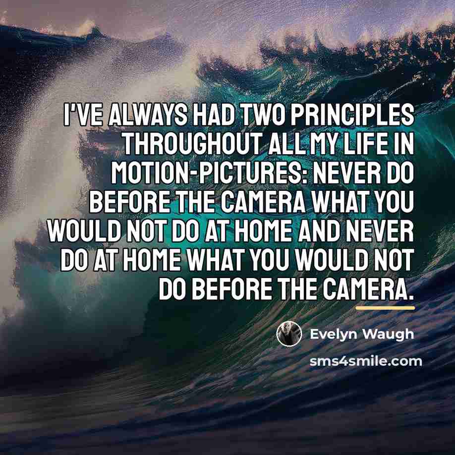 “I've always had two principles throughout all my life in…” quote by Evelyn Waugh