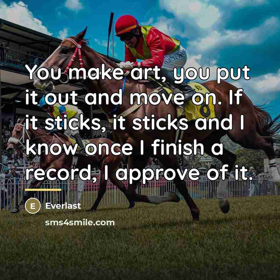 “You make art, you put it out and move on.…” quote by Everlast