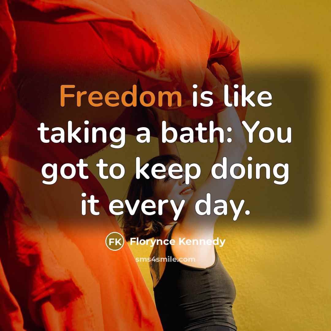 “Freedom is like taking a bath: You got to keep…” quote by Florynce Kennedy