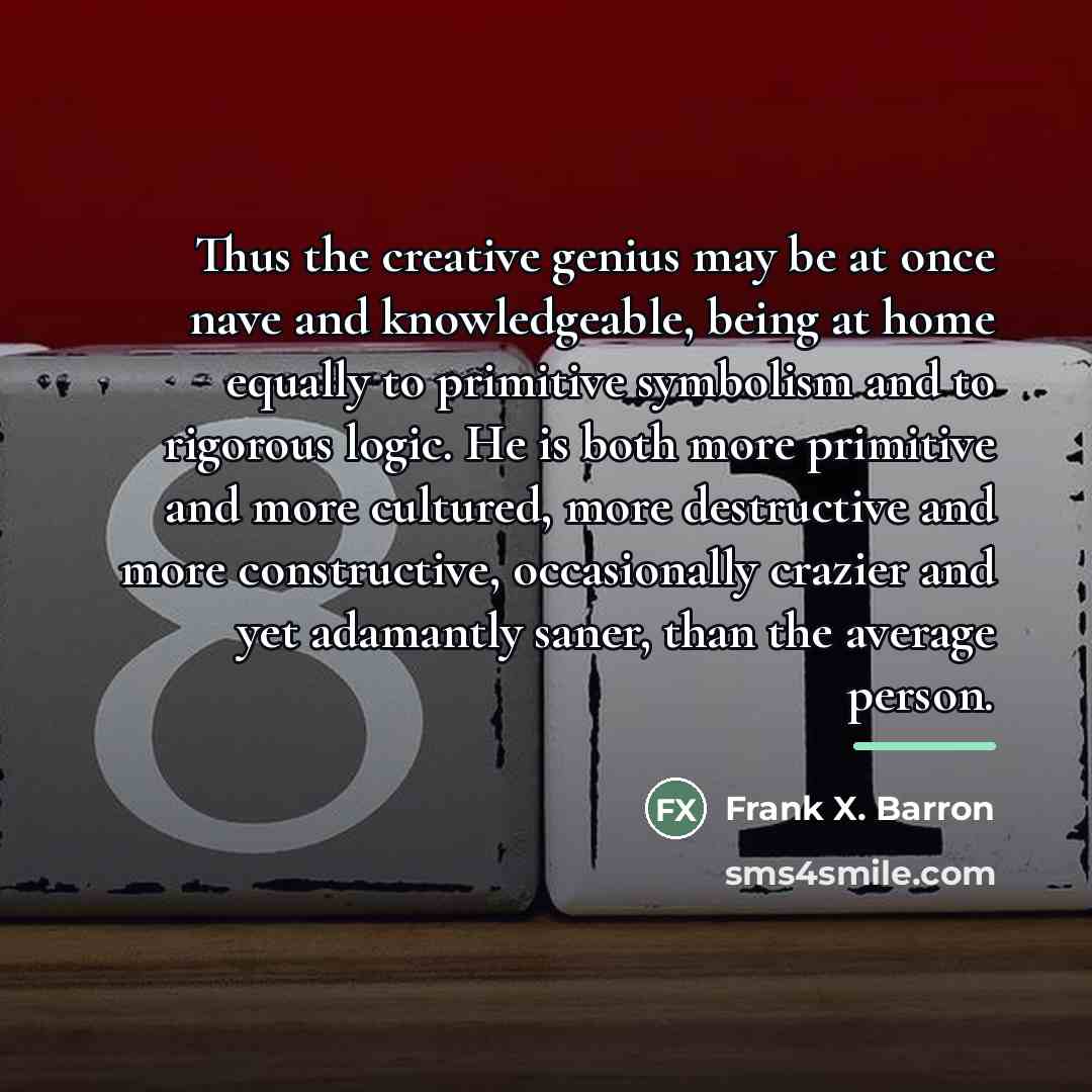 “Thus the creative genius may be at once nave and…” quote by Frank X. Barron