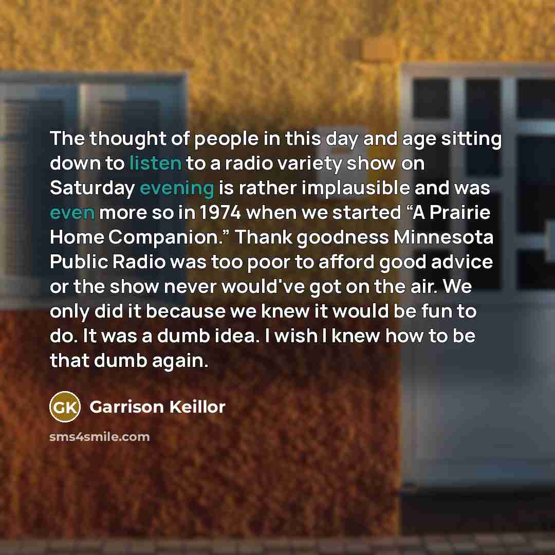 “The thought of people in this day and age sitting…” quote by Garrison Keillor