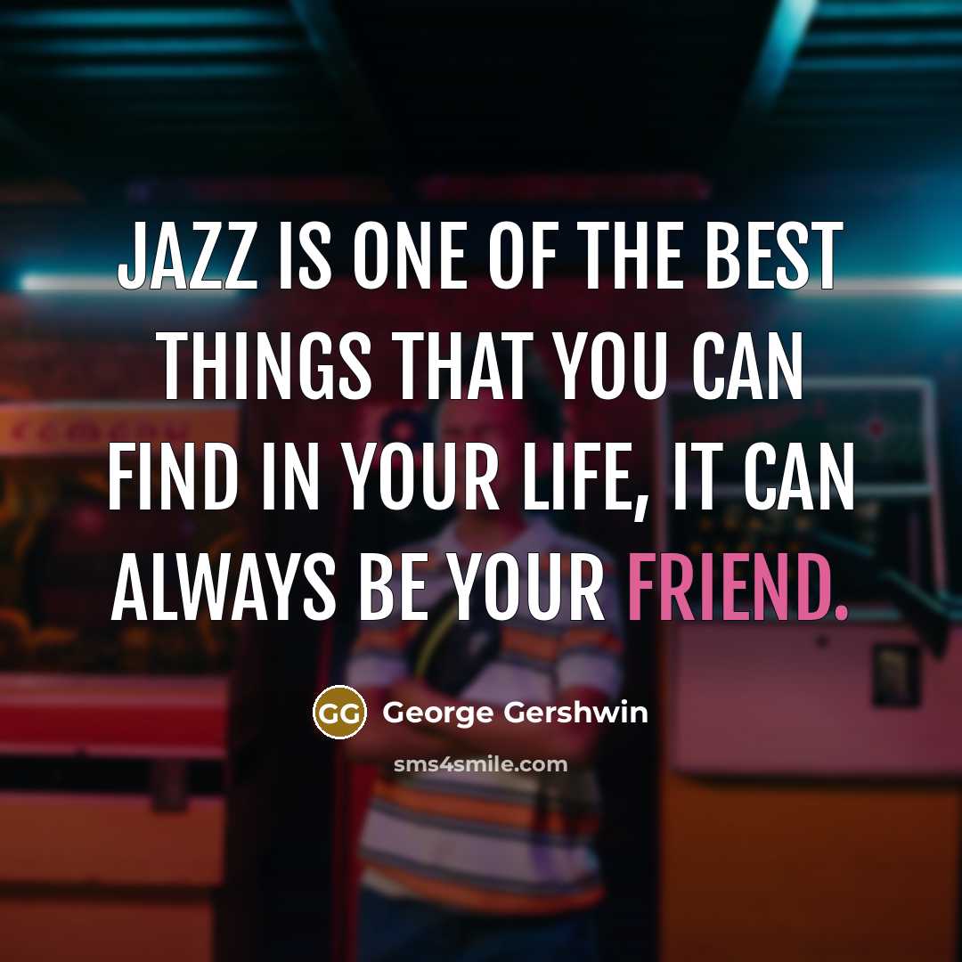 “Jazz is one of the best things that you can…” quote by George Gershwin
