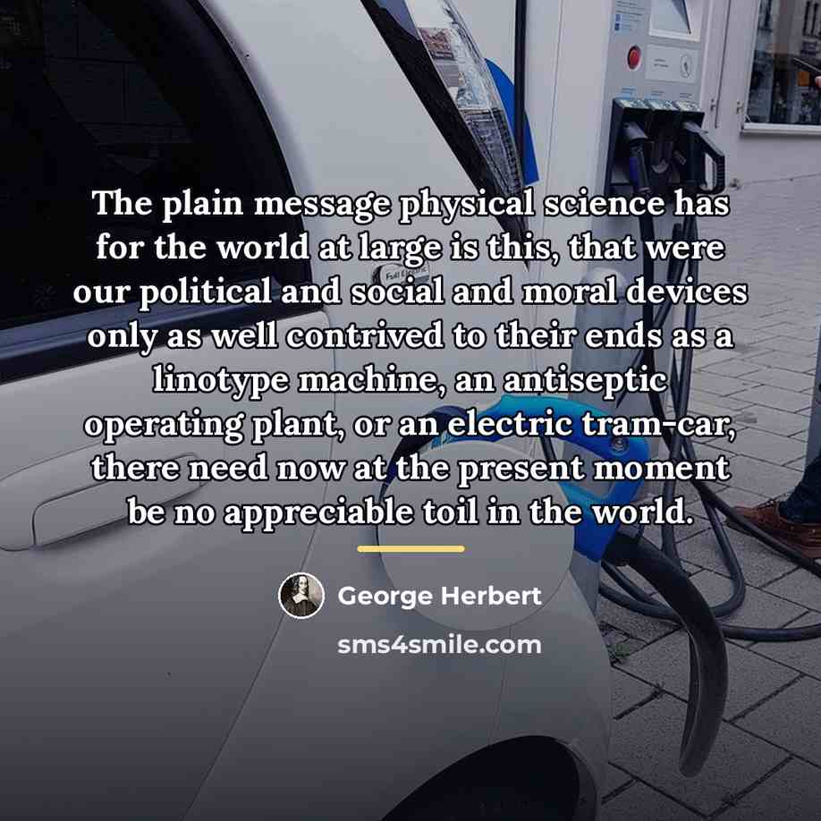 “The plain message physical science has for the world at…” quote by George Herbert