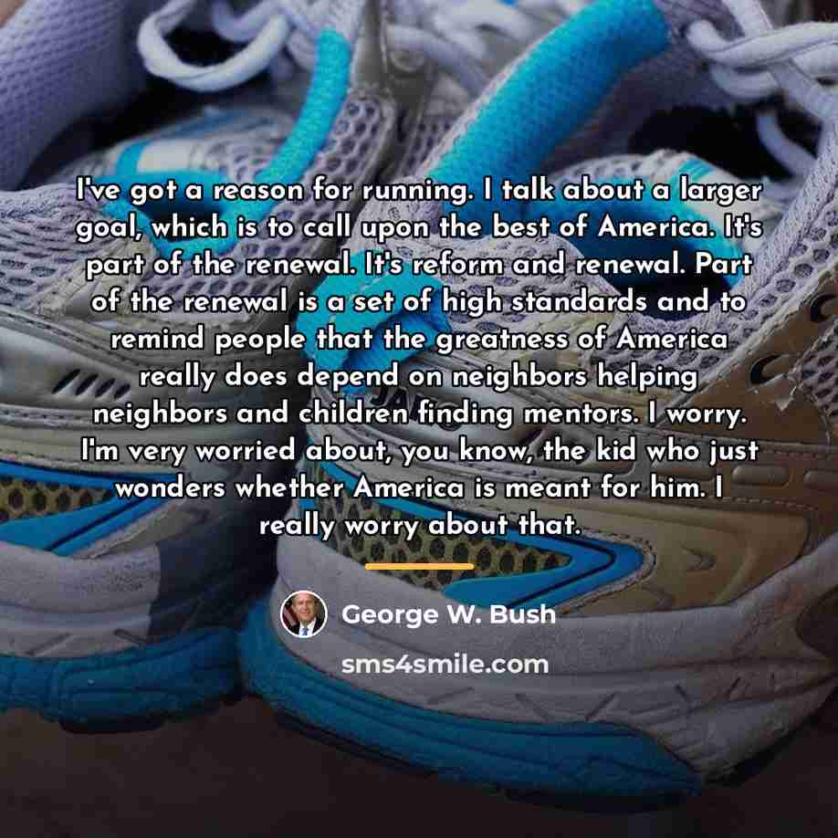 “I've got a reason for running. I talk about a…” quote by George W. Bush