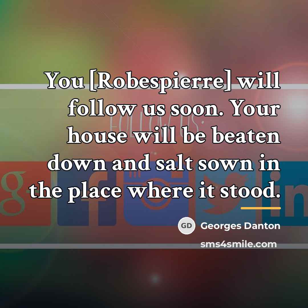 “You [Robespierre] will follow us soon. Your house will be…” quote by Georges Danton