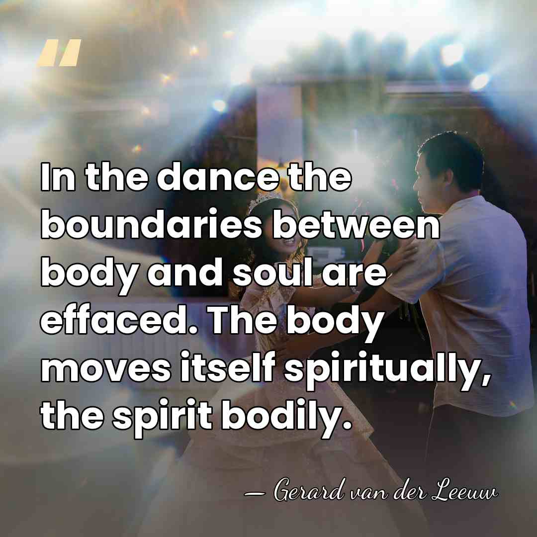 In the dance the boundaries between body and soul are effaced. The&hellip; - Gerard van der Leeuw