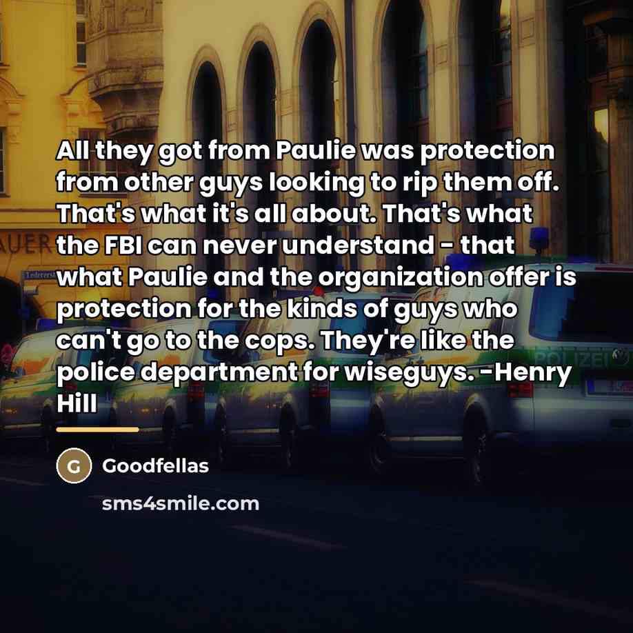 “All they got from Paulie was protection from other guys…” quote by Goodfellas