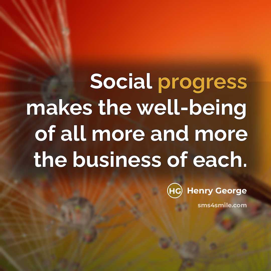 “Social progress makes the well-being of all more and more…” quote by Henry George