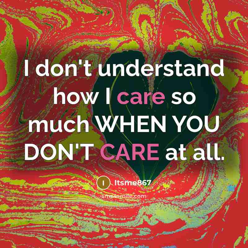 “I don't understand how I care so much WHEN YOU…” quote by Itsme867