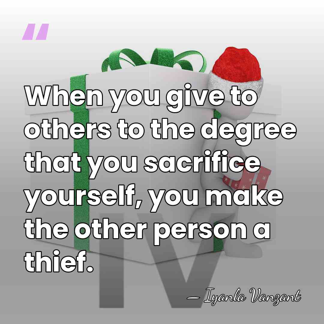 When you give to others to the degree that you sacrifice yourself,&hellip; - Iyanla Vanzant
