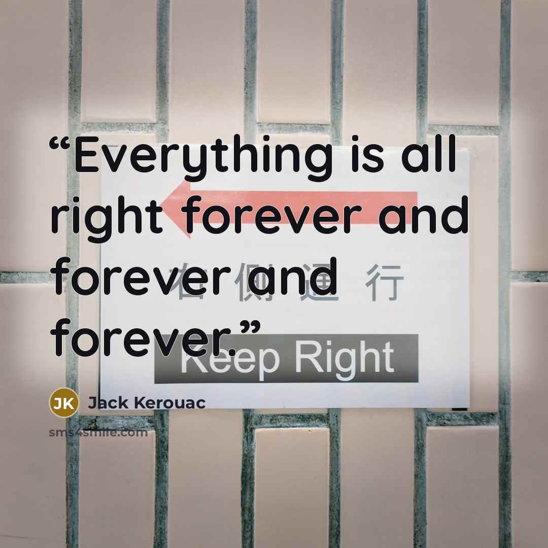 “Everything is all right forever and forever and forever.” quote by Jack Kerouac