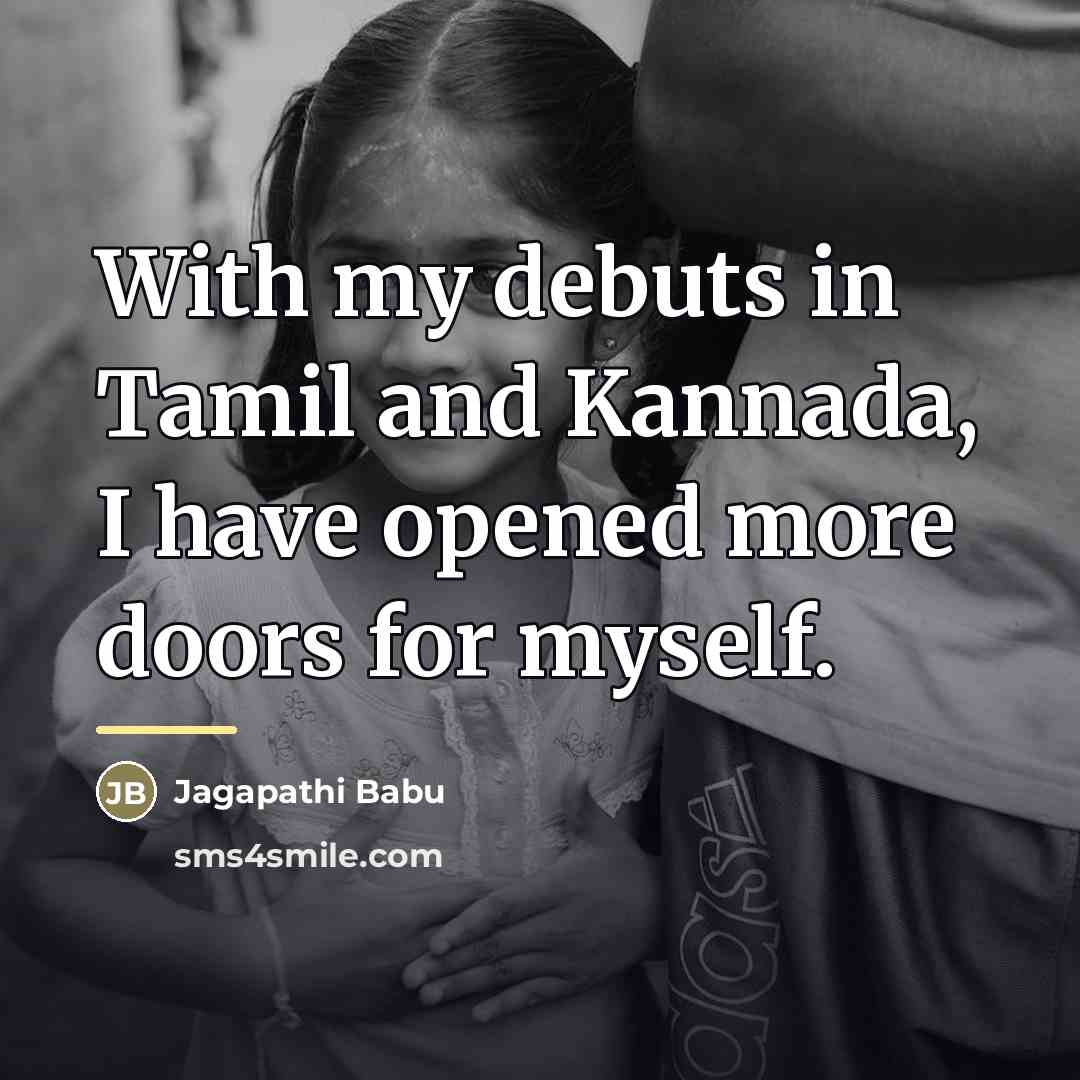 “With my debuts in Tamil and Kannada, I have opened…” quote by Jagapathi Babu
