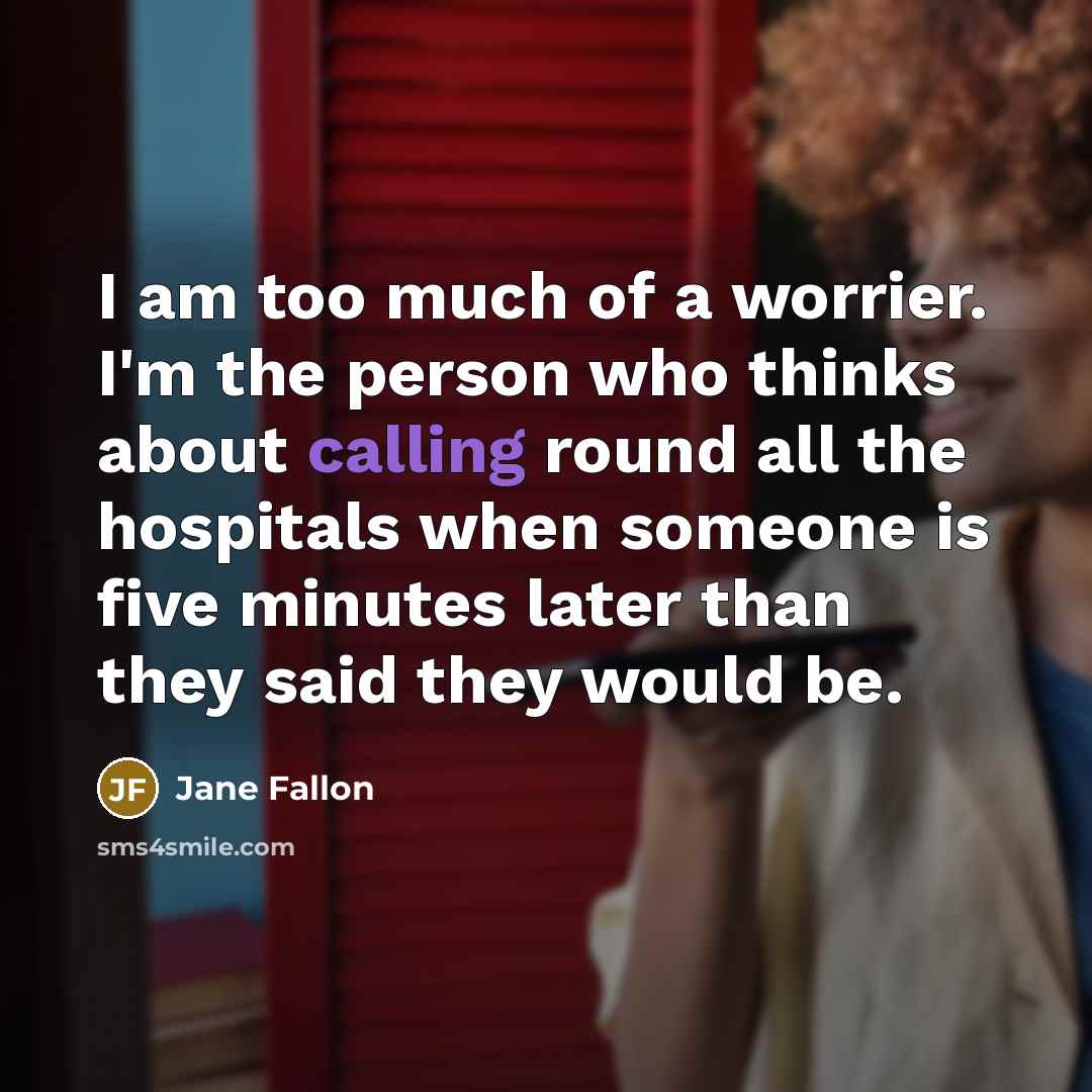 “I am too much of a worrier. I'm the person…” quote by Jane Fallon