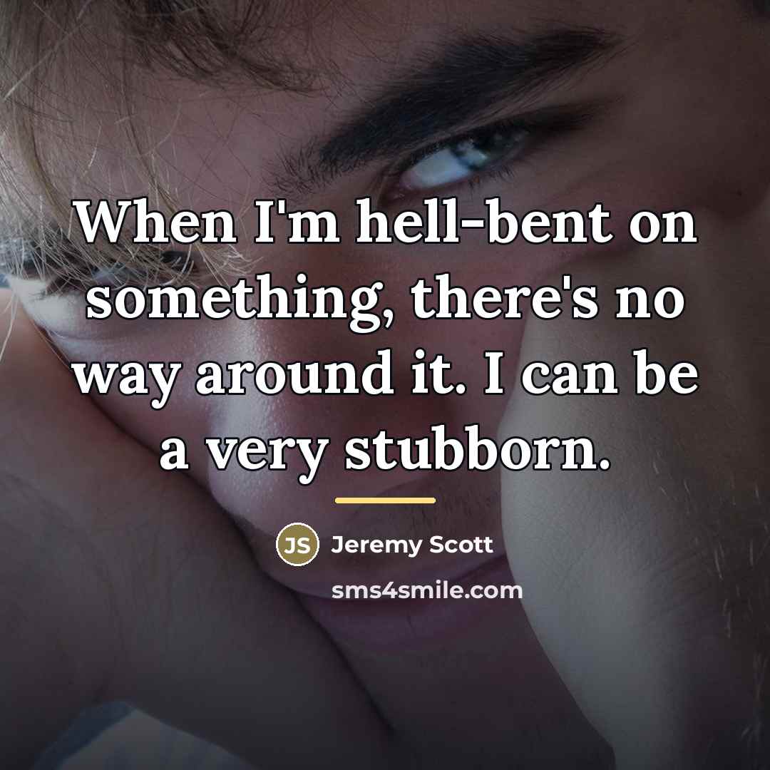 “When I'm hell-bent on something, there's no way around it.…” quote by Jeremy Scott