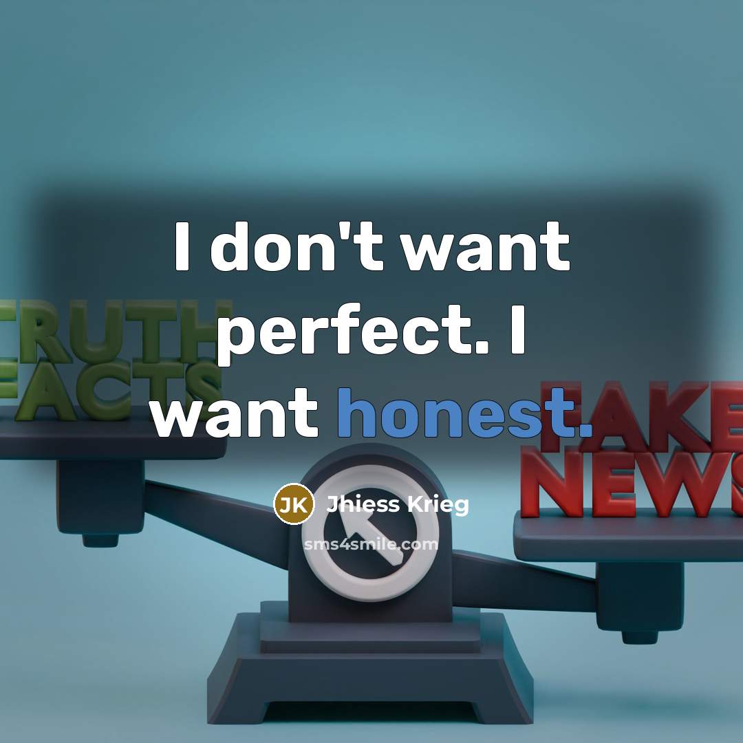 “I don't want perfect. I want honest.…” quote by Jhiess Krieg