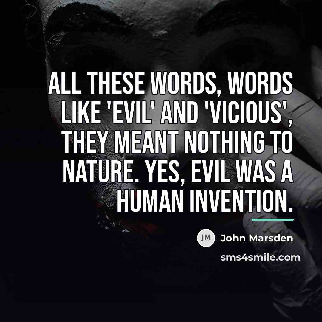 “All these words, words like 'evil' and 'vicious', they meant…” quote by John Marsden