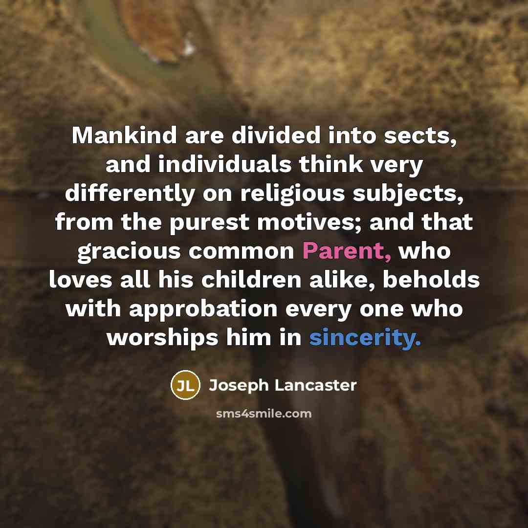 “Mankind are divided into sects, and individuals think very differently…” quote by Joseph Lancaster