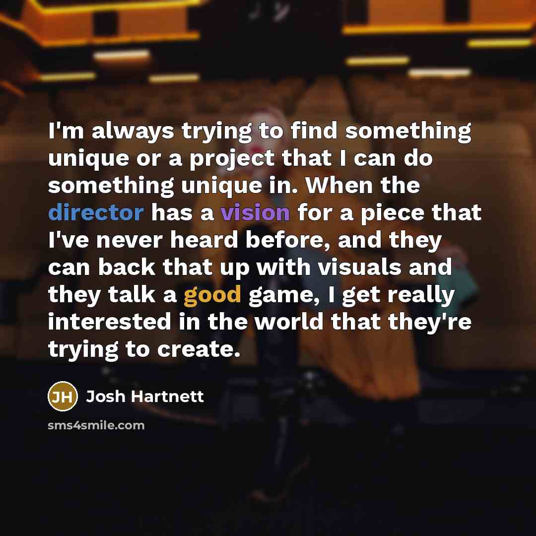 “I'm always trying to find something unique or a project…” quote by Josh Hartnett