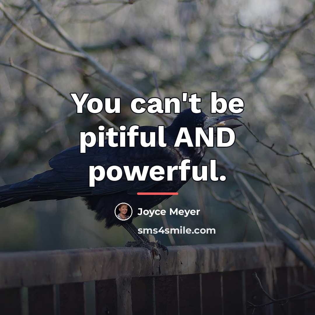 “You can't be pitiful AND powerful.…” quote by Joyce Meyer