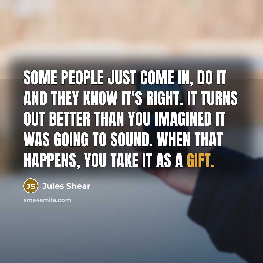 “Some people just come in, do it and they know…” quote by Jules Shear