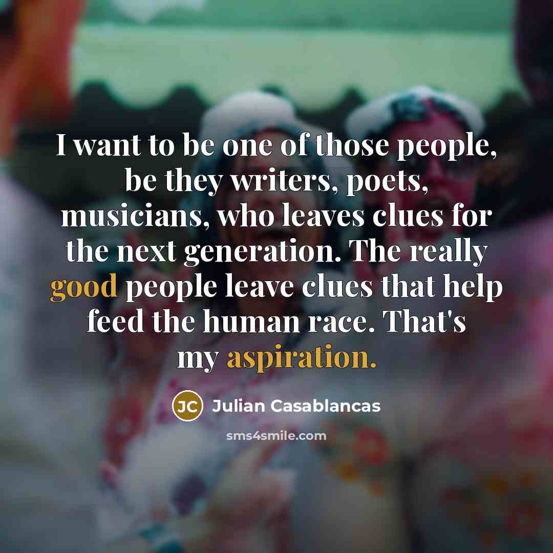 “I want to be one of those people, be they…” quote by Julian Casablancas