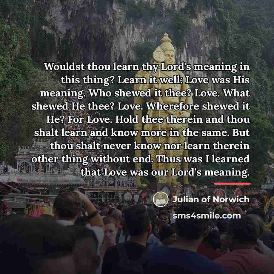 “Wouldst thou learn thy Lord's meaning in this thing? Learn…” quote by Julian of Norwich