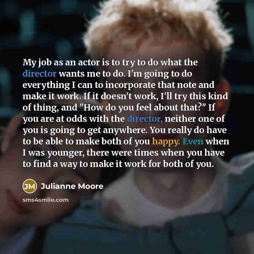 “My job as an actor is to try to do…” quote by Julianne Moore