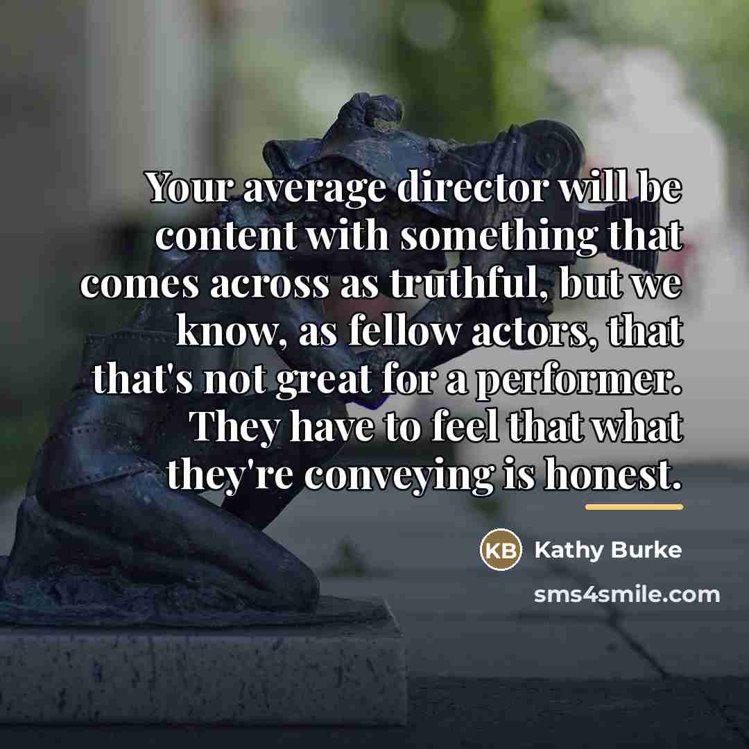 “Your average director will be content with something that comes…” quote by Kathy Burke