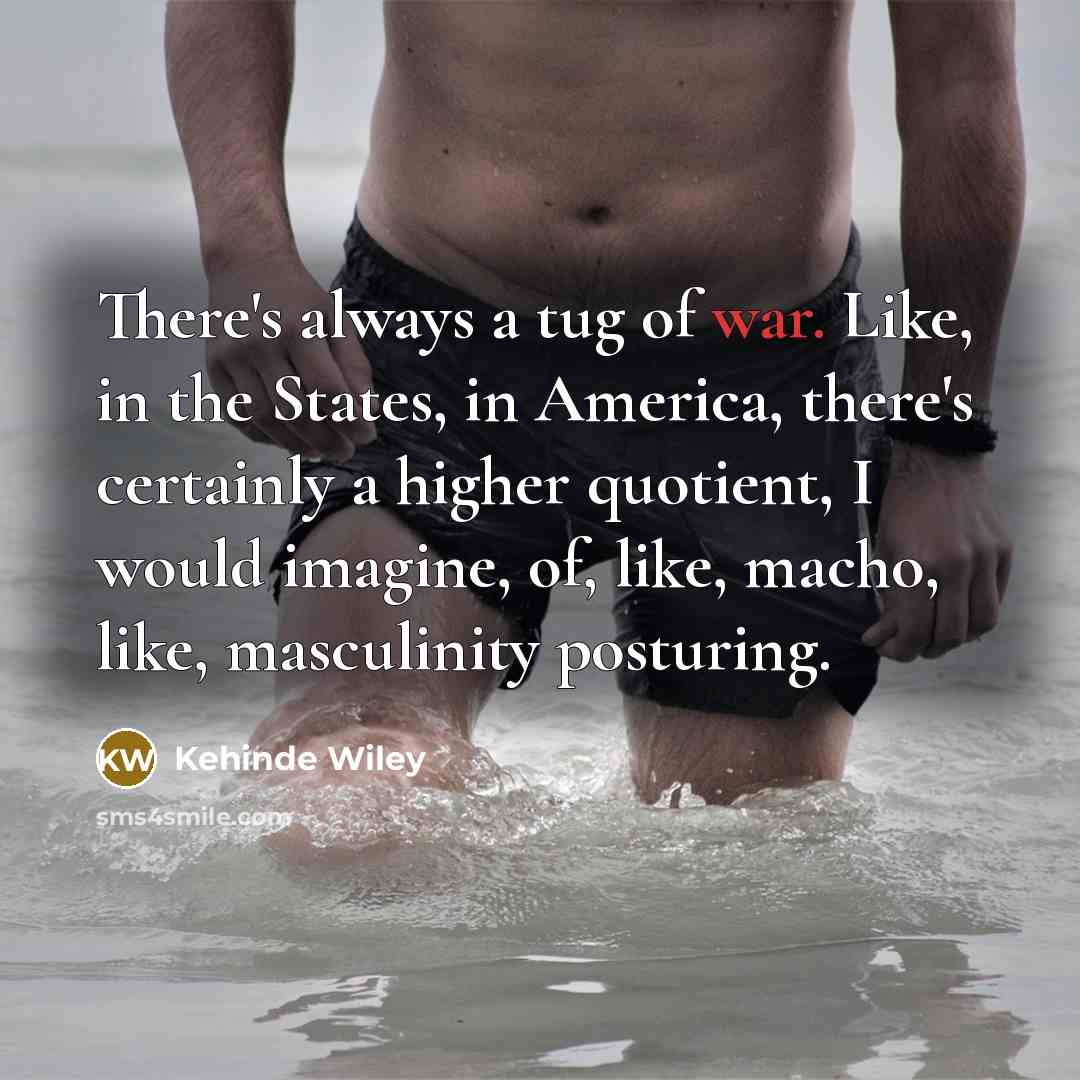 “There's always a tug of war. Like, in the States,…” quote by Kehinde Wiley