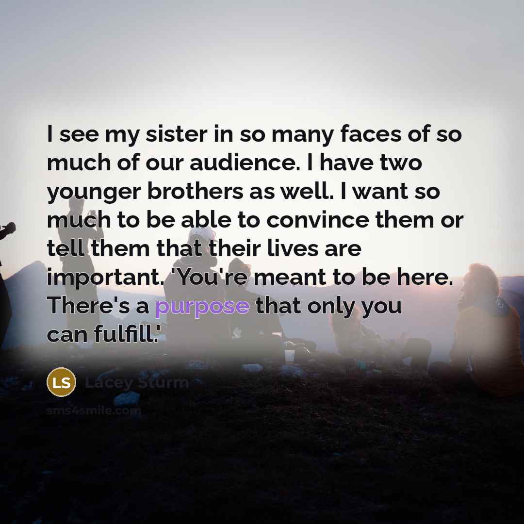 “I see my sister in so many faces of so…” quote by Lacey Sturm