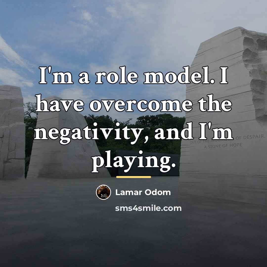 “I'm a role model. I have overcome the negativity, and…” quote by Lamar Odom