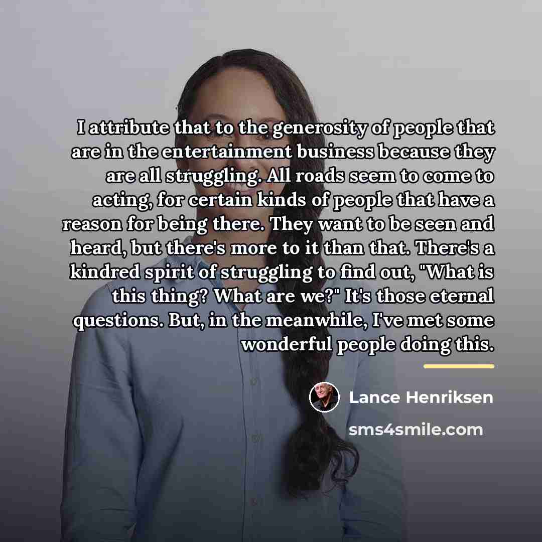 “I attribute that to the generosity of people that are…” quote by Lance Henriksen