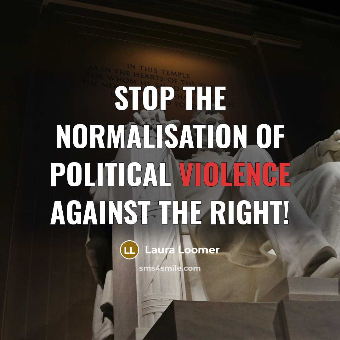 “Stop the normalisation of political violence against the Right!…” quote by Laura Loomer