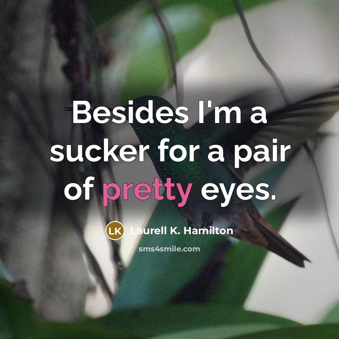 “Besides I'm a sucker for a pair of pretty eyes.…” quote by Laurell K. Hamilton